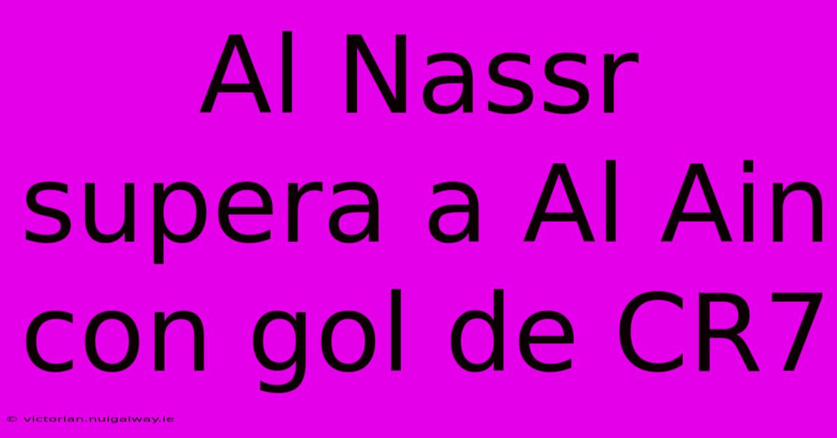 Al Nassr Supera A Al Ain Con Gol De CR7 