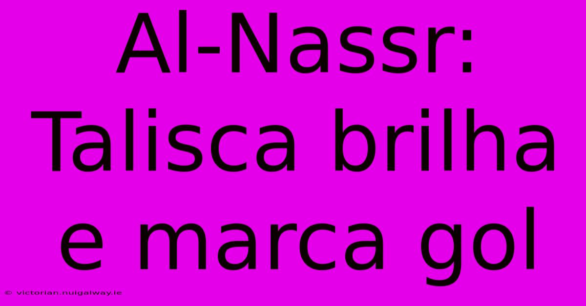 Al-Nassr: Talisca Brilha E Marca Gol