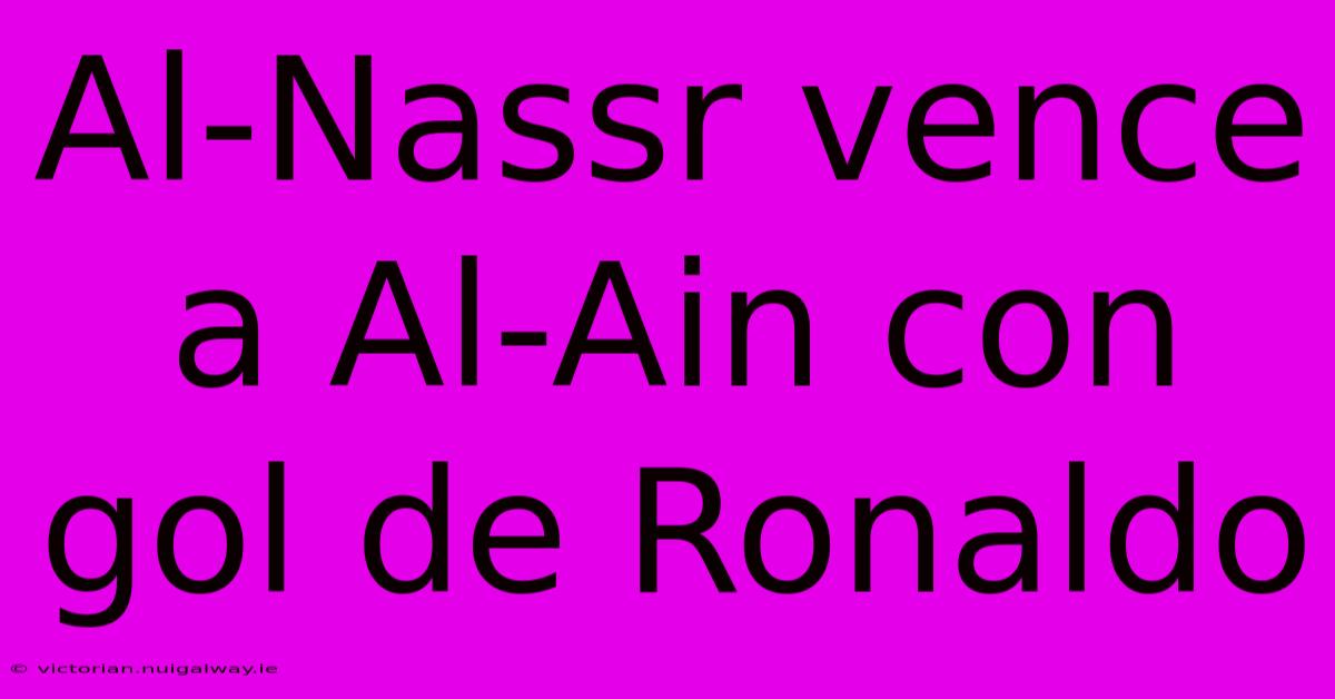 Al-Nassr Vence A Al-Ain Con Gol De Ronaldo