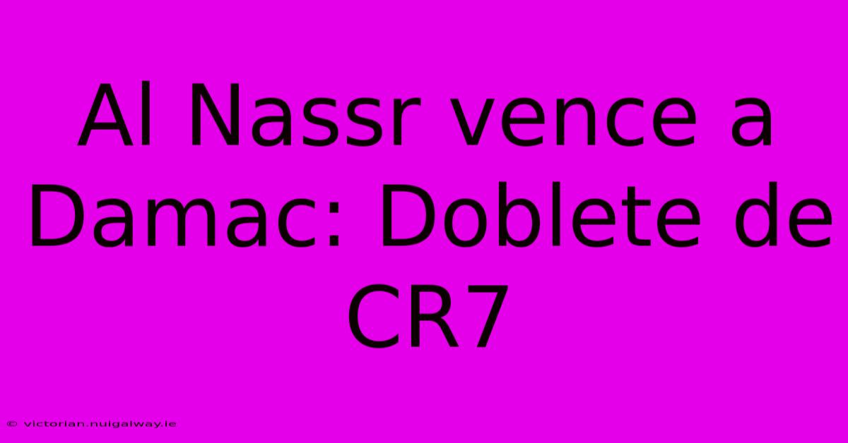 Al Nassr Vence A Damac: Doblete De CR7