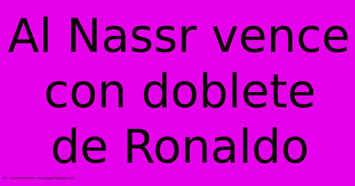 Al Nassr Vence Con Doblete De Ronaldo