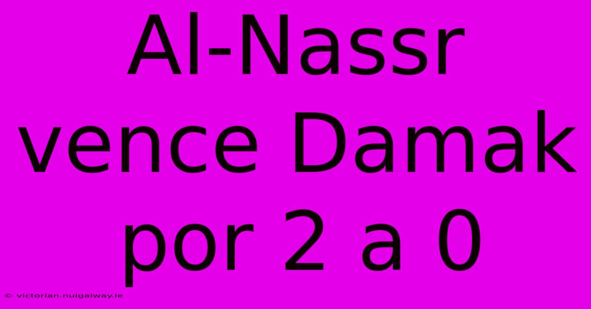 Al-Nassr Vence Damak Por 2 A 0