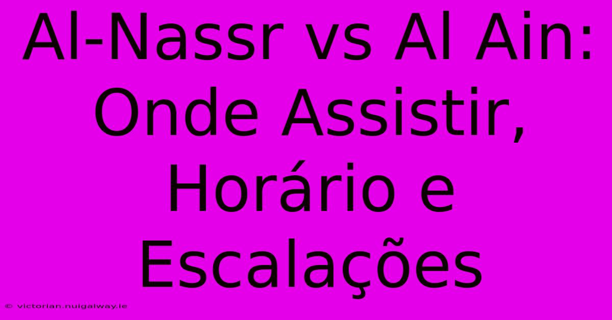 Al-Nassr Vs Al Ain: Onde Assistir, Horário E Escalações