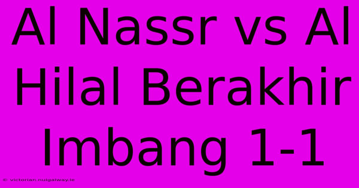 Al Nassr Vs Al Hilal Berakhir Imbang 1-1