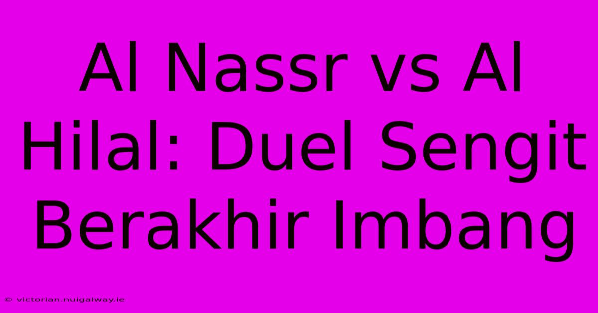 Al Nassr Vs Al Hilal: Duel Sengit Berakhir Imbang 