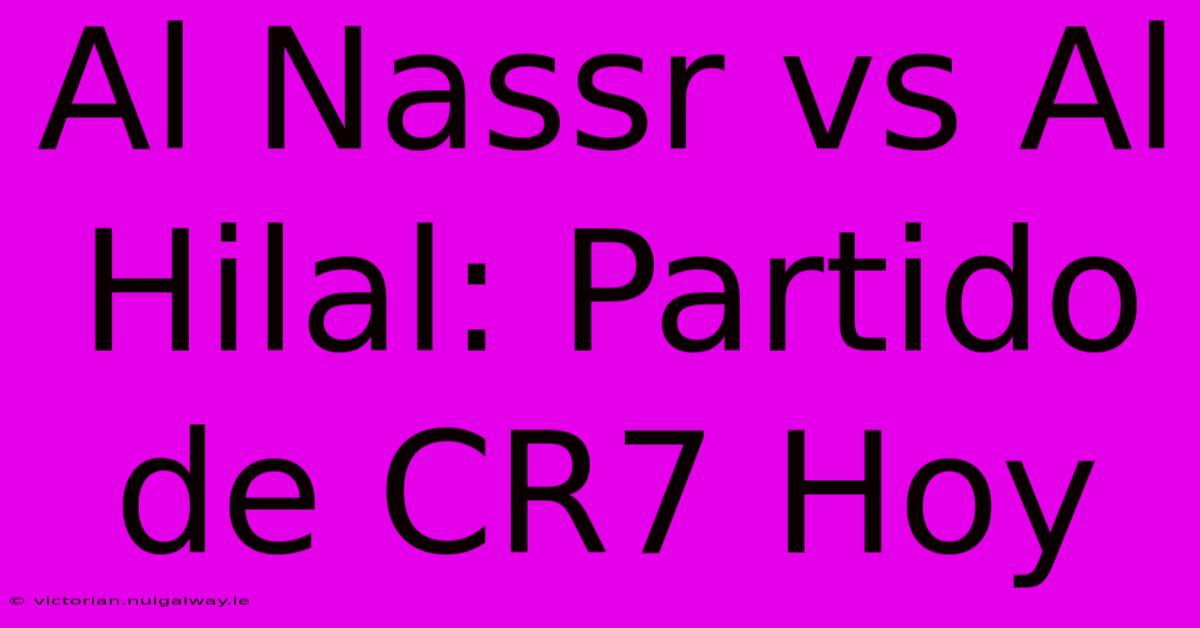 Al Nassr Vs Al Hilal: Partido De CR7 Hoy