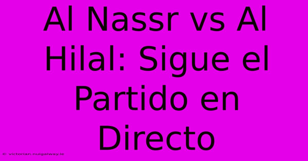 Al Nassr Vs Al Hilal: Sigue El Partido En Directo