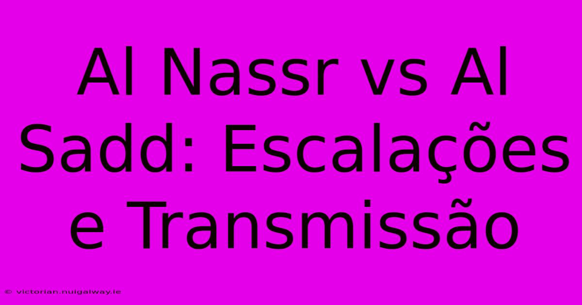 Al Nassr Vs Al Sadd: Escalações E Transmissão