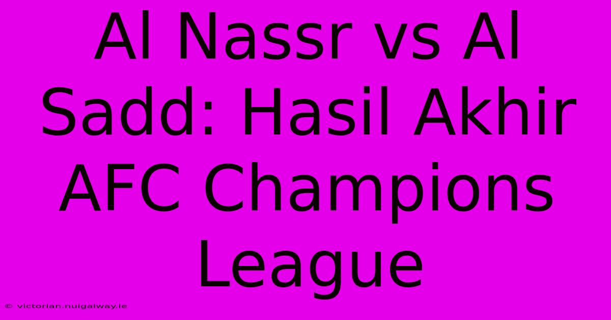 Al Nassr Vs Al Sadd: Hasil Akhir AFC Champions League