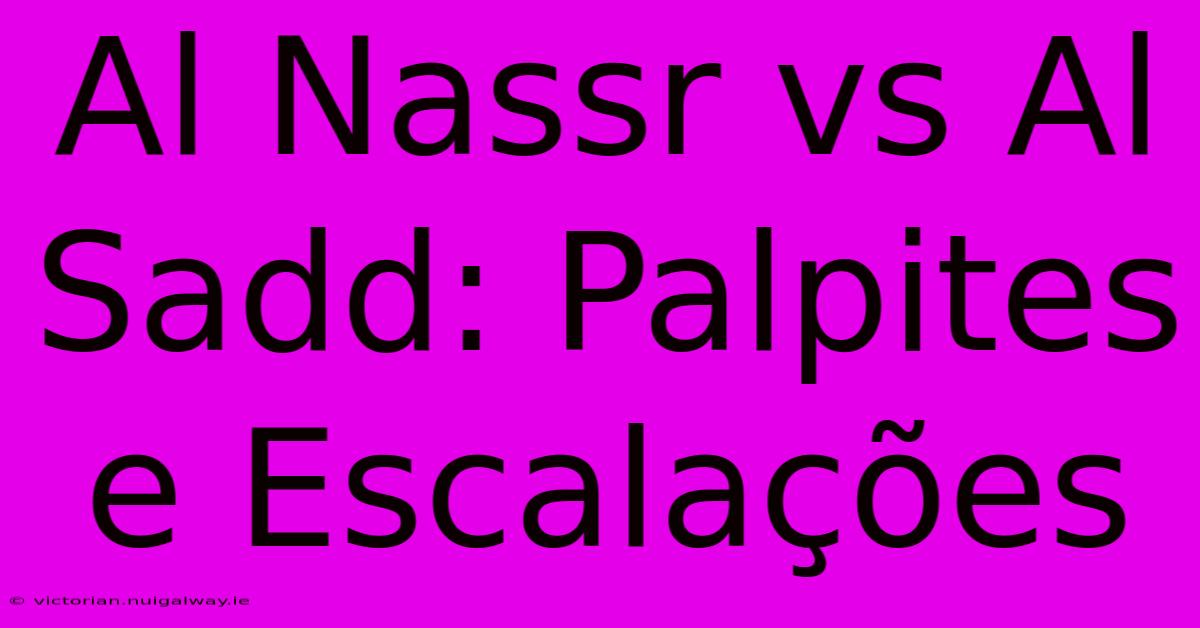 Al Nassr Vs Al Sadd: Palpites E Escalações