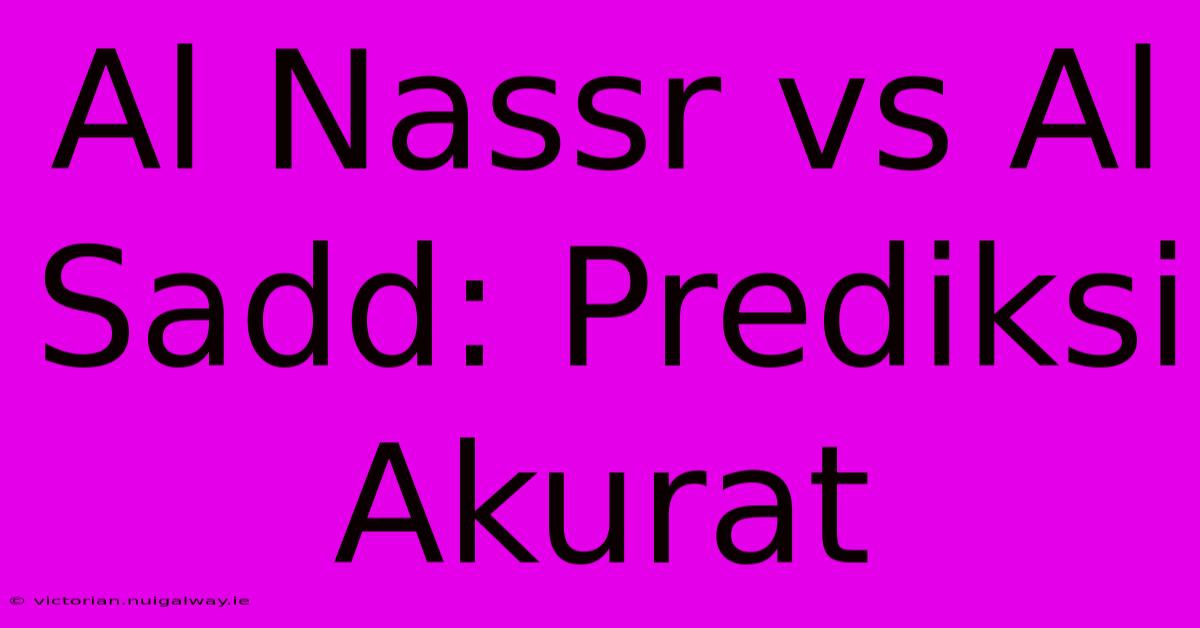 Al Nassr Vs Al Sadd: Prediksi Akurat