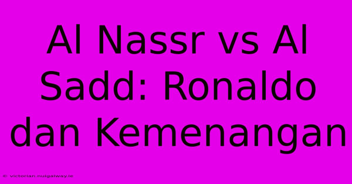 Al Nassr Vs Al Sadd: Ronaldo Dan Kemenangan