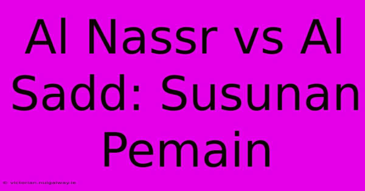 Al Nassr Vs Al Sadd: Susunan Pemain