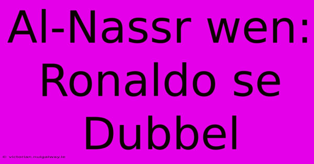 Al-Nassr Wen: Ronaldo Se Dubbel