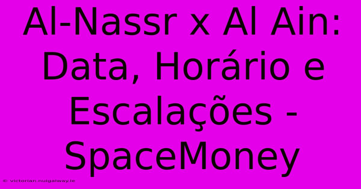 Al-Nassr X Al Ain: Data, Horário E Escalações - SpaceMoney