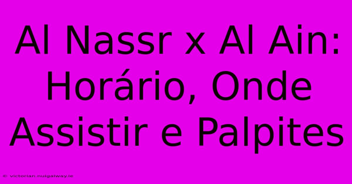 Al Nassr X Al Ain: Horário, Onde Assistir E Palpites