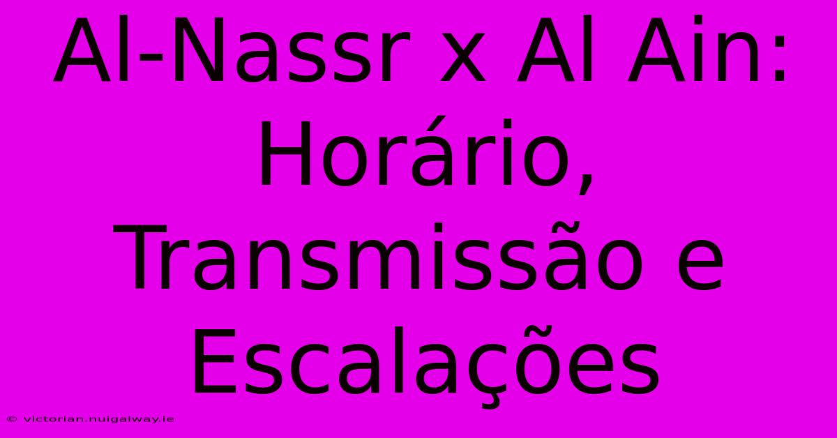 Al-Nassr X Al Ain: Horário, Transmissão E Escalações