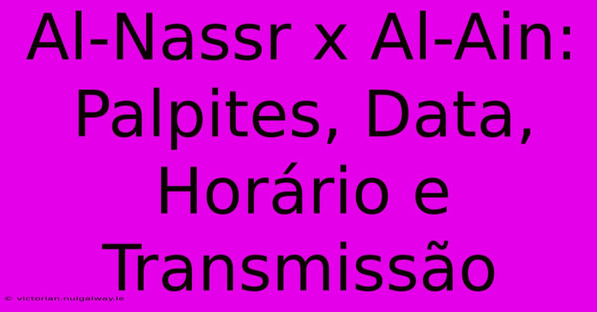 Al-Nassr X Al-Ain: Palpites, Data, Horário E Transmissão