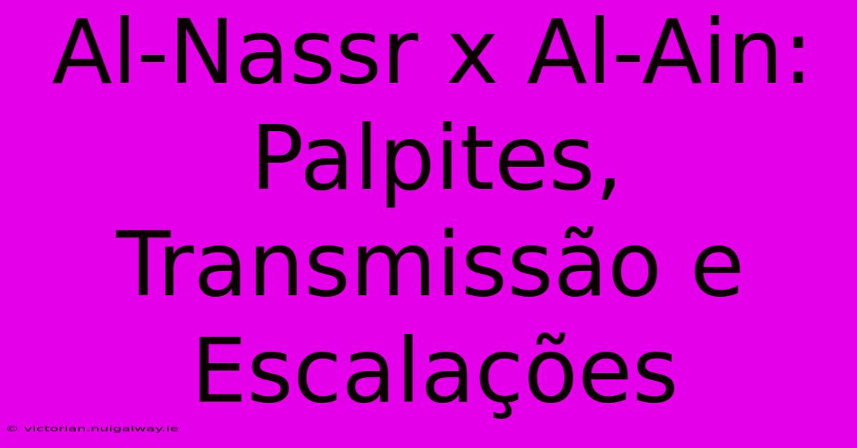 Al-Nassr X Al-Ain: Palpites, Transmissão E Escalações