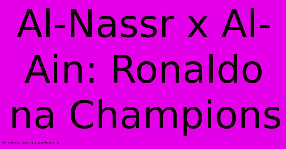 Al-Nassr X Al-Ain: Ronaldo Na Champions