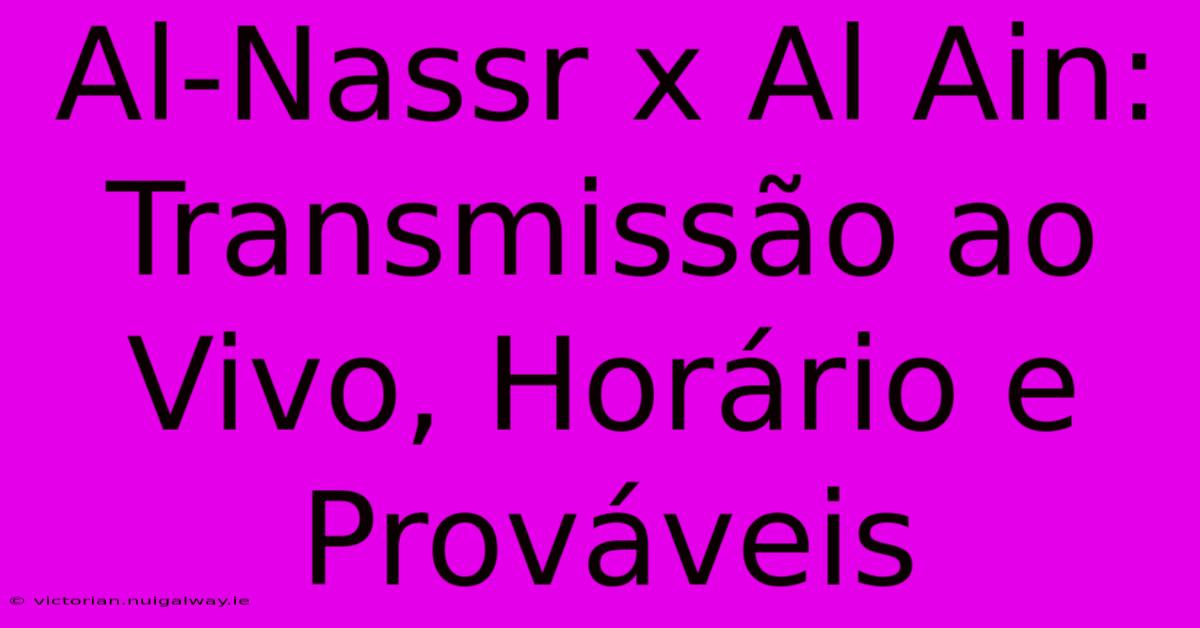 Al-Nassr X Al Ain: Transmissão Ao Vivo, Horário E Prováveis