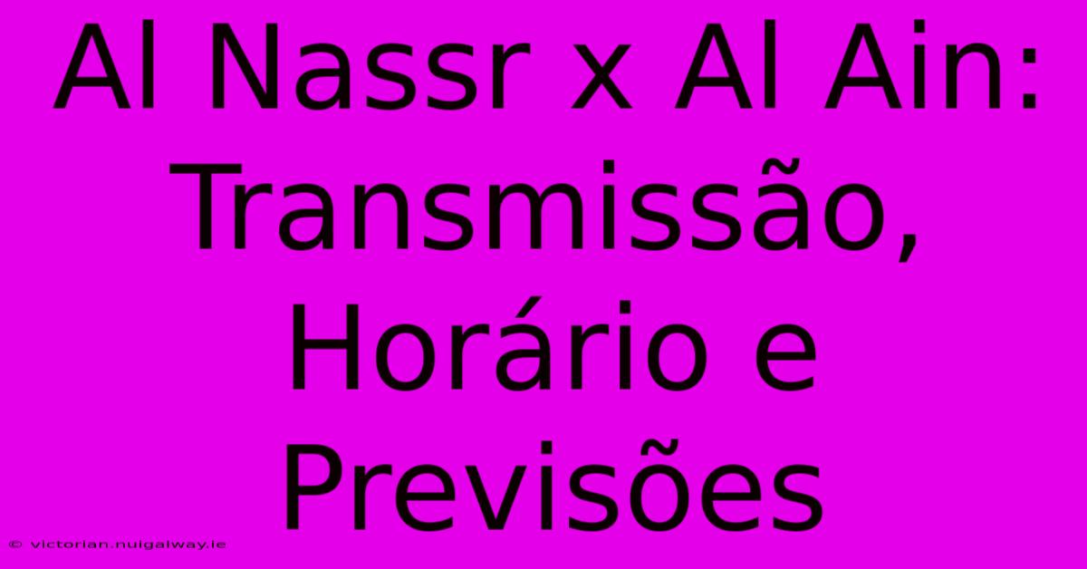 Al Nassr X Al Ain: Transmissão, Horário E Previsões