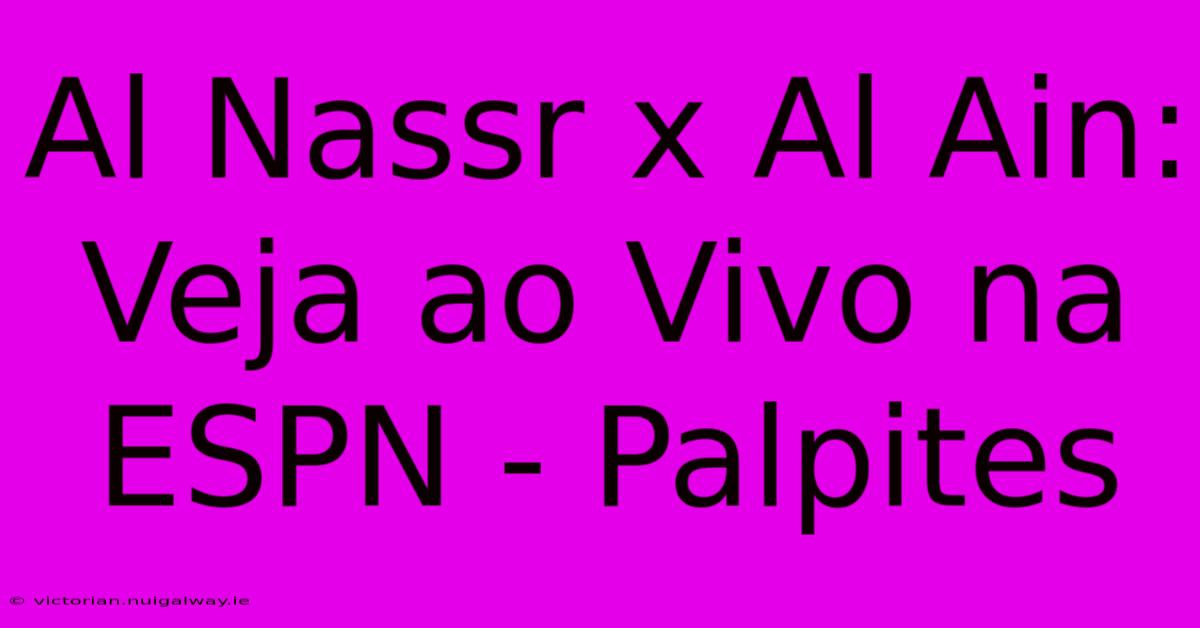 Al Nassr X Al Ain: Veja Ao Vivo Na ESPN - Palpites