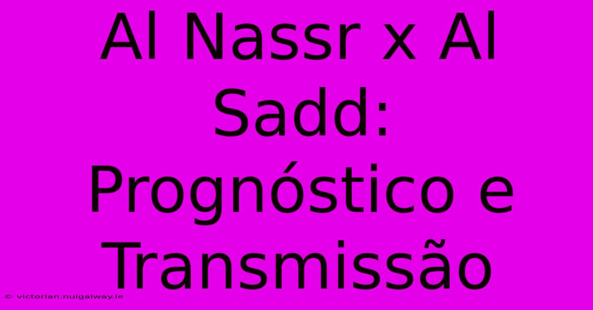 Al Nassr X Al Sadd: Prognóstico E Transmissão