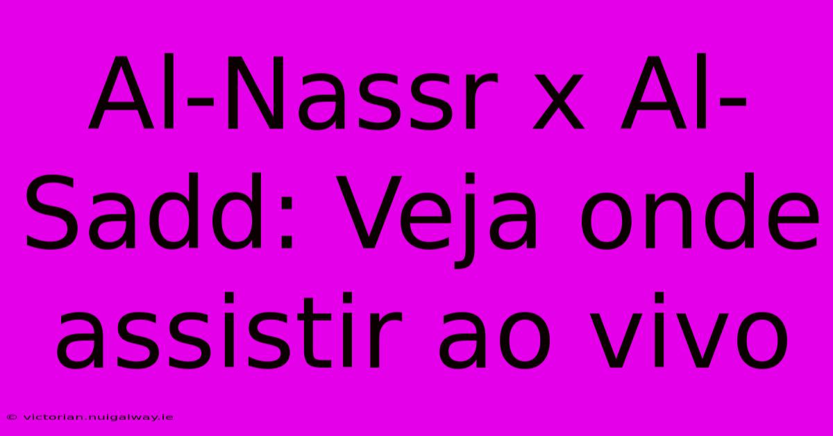 Al-Nassr X Al-Sadd: Veja Onde Assistir Ao Vivo