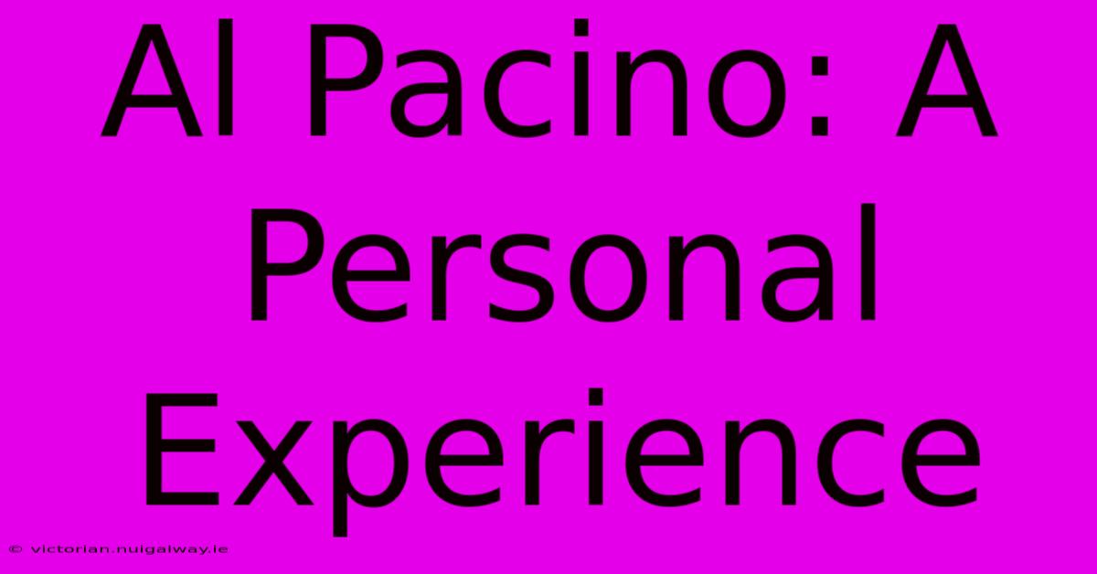 Al Pacino: A Personal Experience 