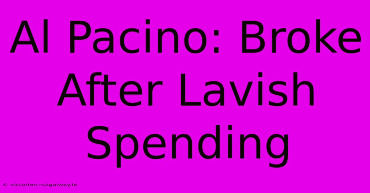 Al Pacino: Broke After Lavish Spending