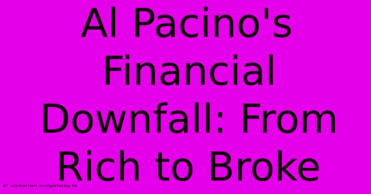 Al Pacino's Financial Downfall: From Rich To Broke