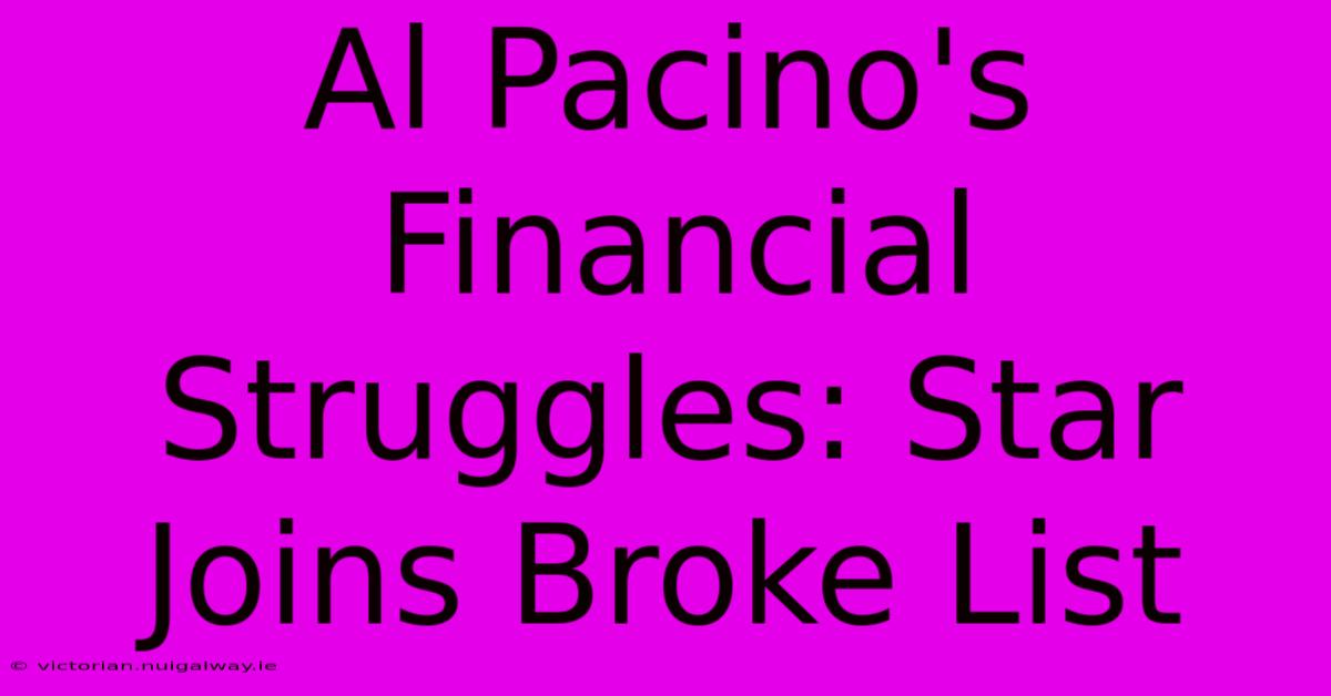 Al Pacino's Financial Struggles: Star Joins Broke List