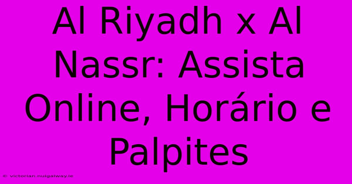 Al Riyadh X Al Nassr: Assista Online, Horário E Palpites