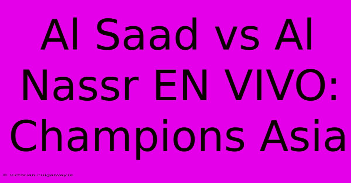 Al Saad Vs Al Nassr EN VIVO: Champions Asia