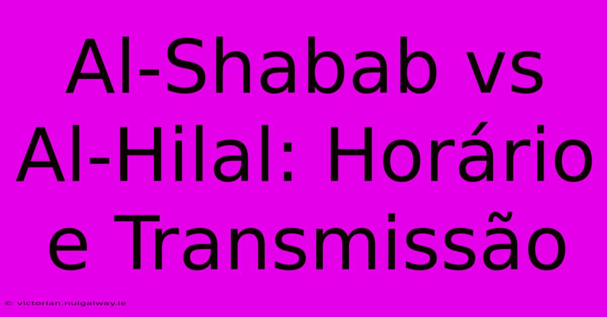 Al-Shabab Vs Al-Hilal: Horário E Transmissão