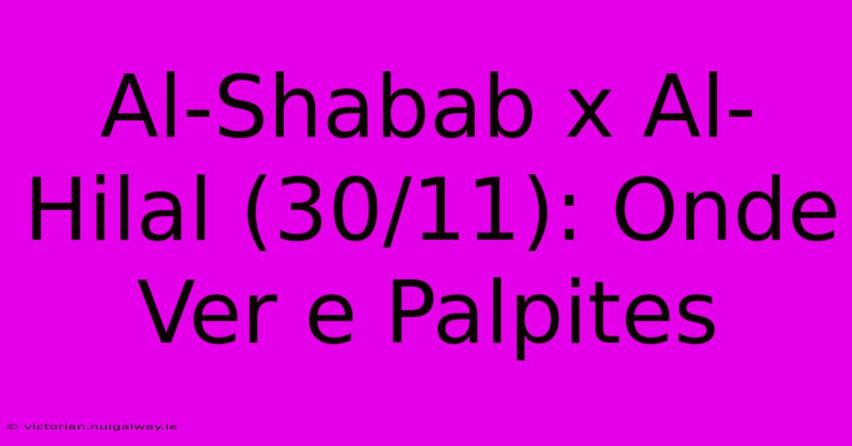 Al-Shabab X Al-Hilal (30/11): Onde Ver E Palpites