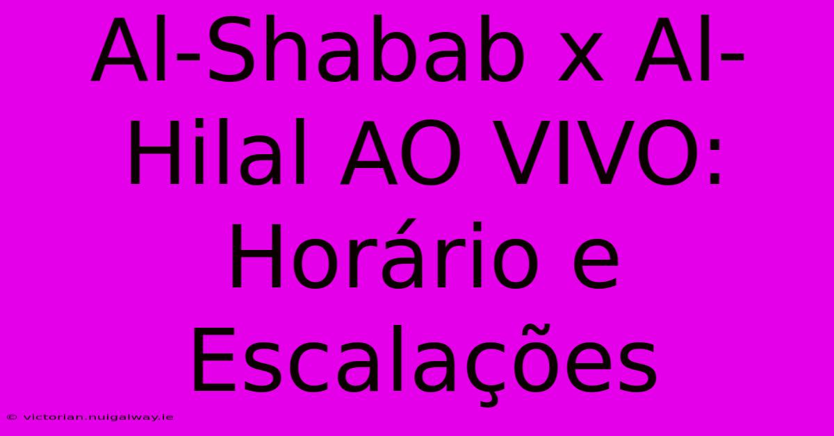 Al-Shabab X Al-Hilal AO VIVO: Horário E Escalações