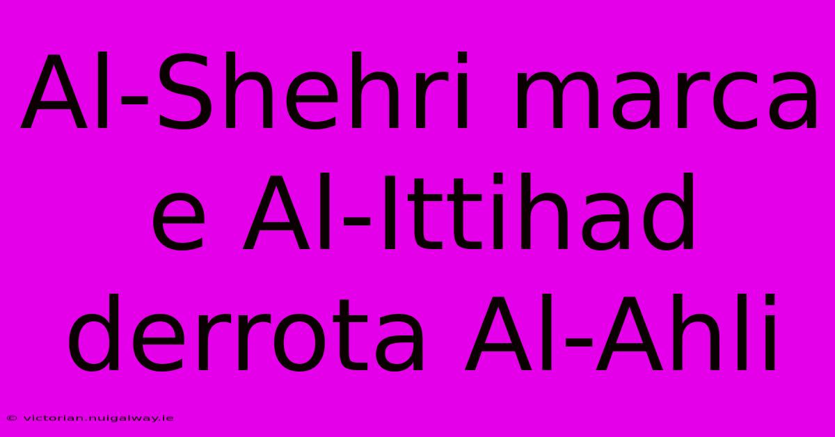 Al-Shehri Marca E Al-Ittihad Derrota Al-Ahli