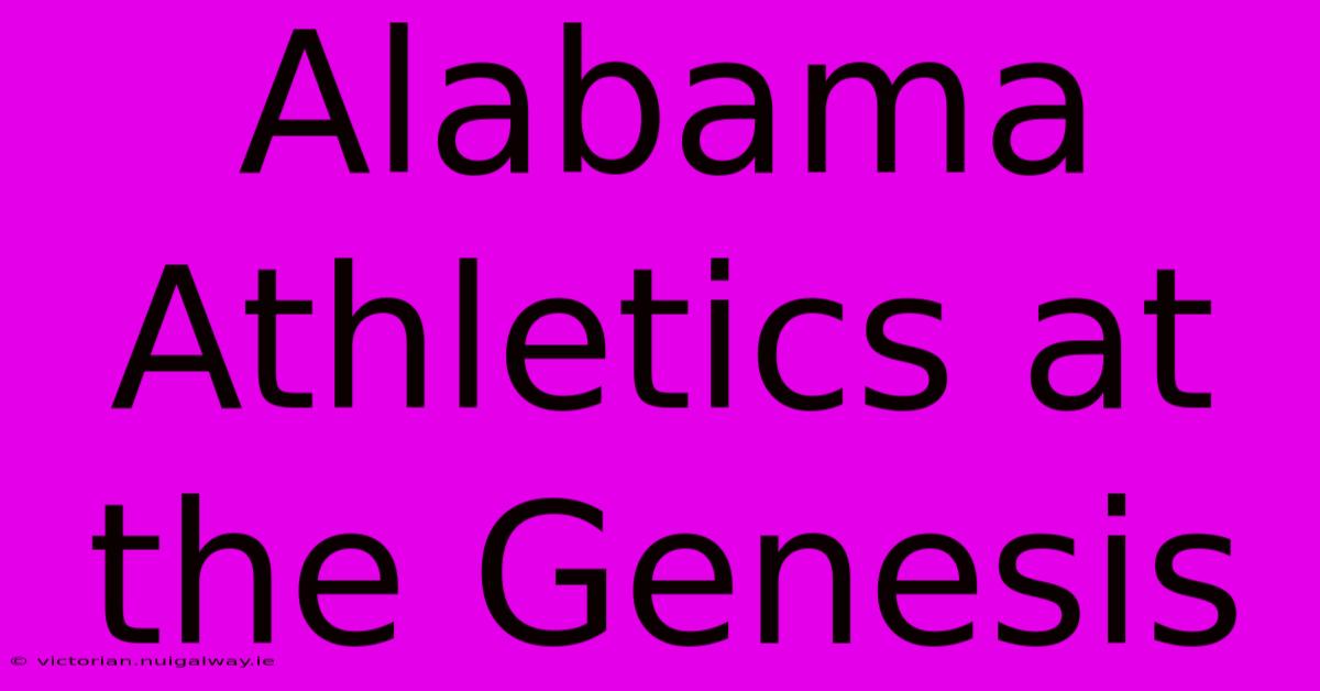 Alabama Athletics At The Genesis