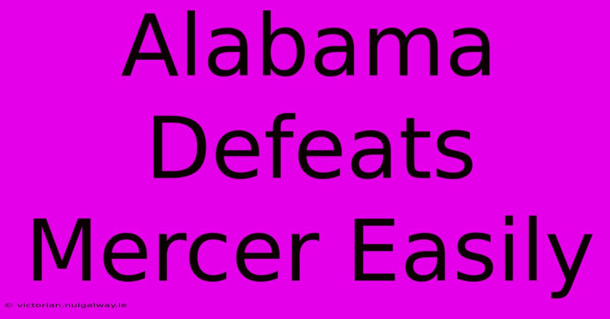 Alabama Defeats Mercer Easily