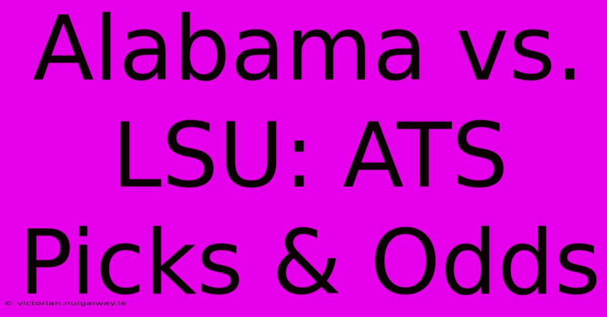 Alabama Vs. LSU: ATS Picks & Odds