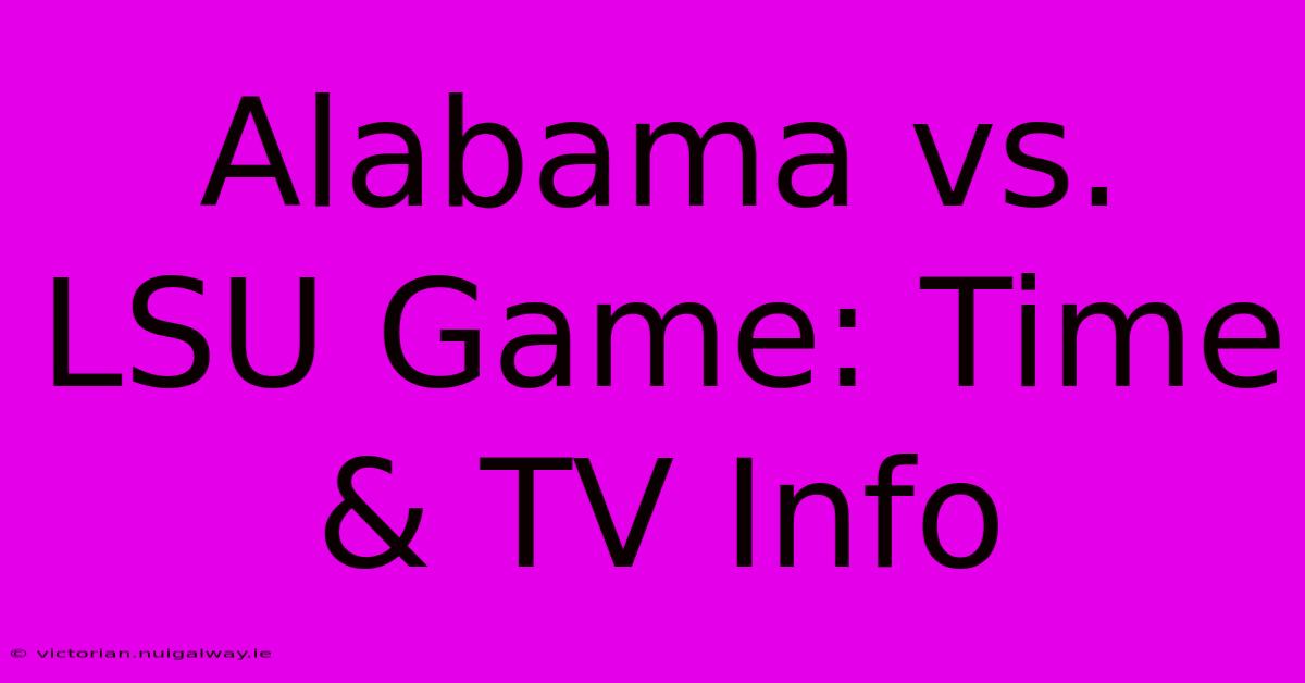 Alabama Vs. LSU Game: Time & TV Info