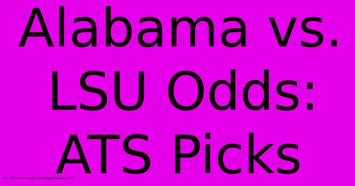 Alabama Vs. LSU Odds: ATS Picks