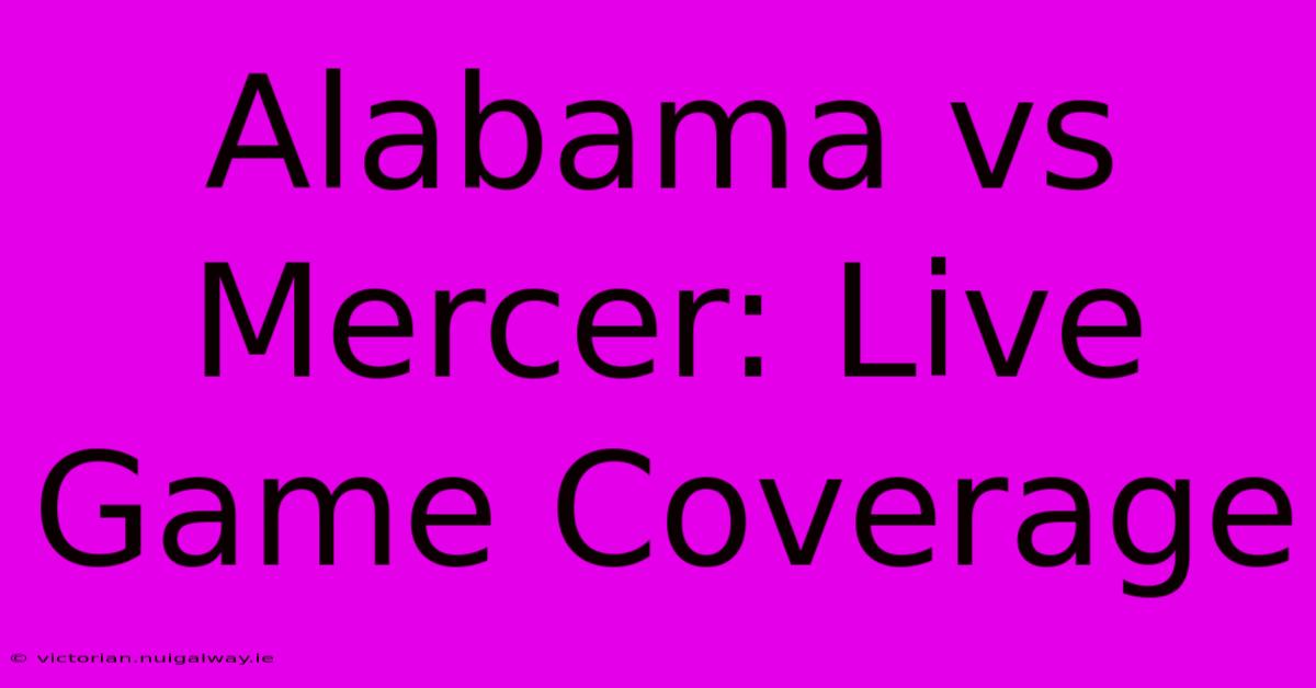 Alabama Vs Mercer: Live Game Coverage