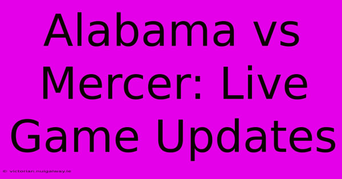 Alabama Vs Mercer: Live Game Updates