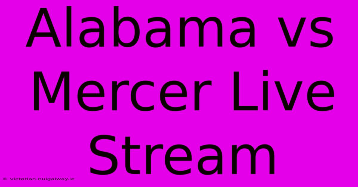 Alabama Vs Mercer Live Stream