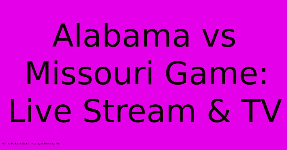 Alabama Vs Missouri Game: Live Stream & TV 