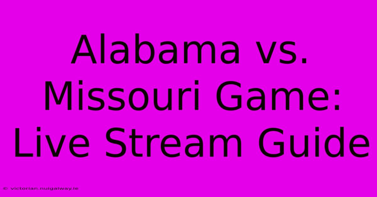 Alabama Vs. Missouri Game: Live Stream Guide 