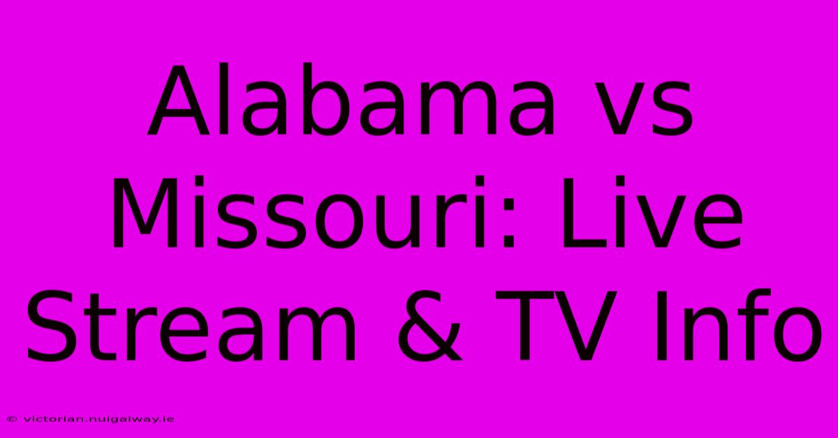 Alabama Vs Missouri: Live Stream & TV Info